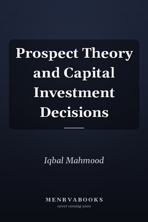 Prospect Theory and Capital Investment Decisions
