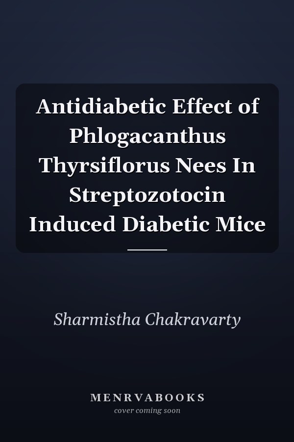 Antidiabetic Effect of Phlogacanthus Thyrsiflorus Nees In Streptozotocin Induced Diabetic Mice