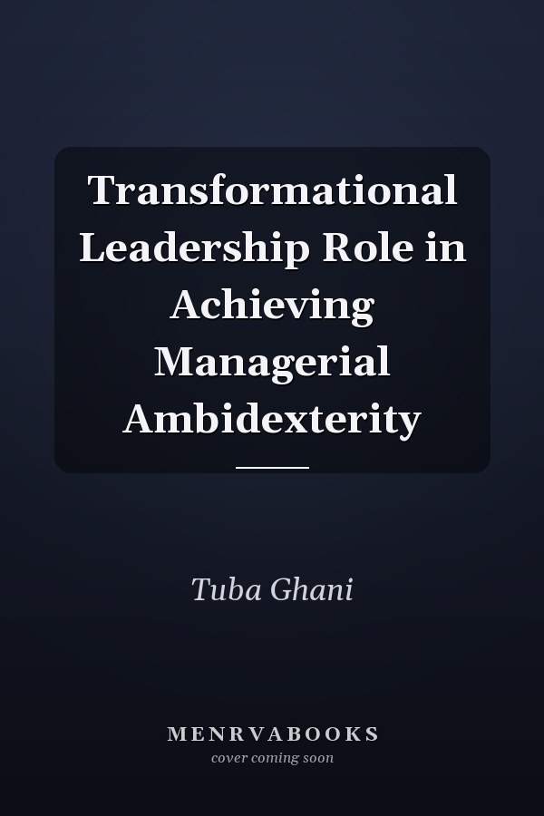 Transformational Leadership Role in Achieving Managerial Ambidexterity