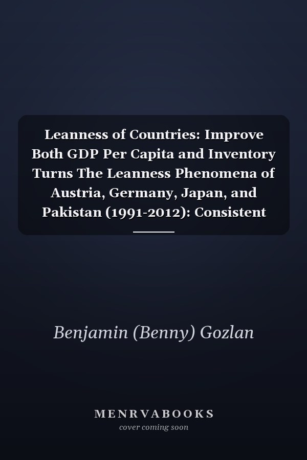 Leanness of Countries: Improve Both GDP Per Capita and Inventory Turns The Leanness Phenomena of Austria, Germany, Japan, and Pakistan (1991-2012): Consistent Growth, More Inventory Turns