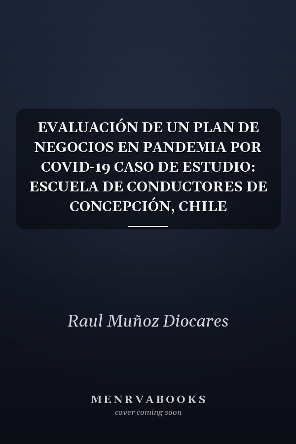 EVALUACIÓN DE UN PLAN DE NEGOCIOS EN PANDEMIA POR COVID-19 CASO DE ESTUDIO: ESCUELA DE CONDUCTORES DE CONCEPCIÓN, CHILE