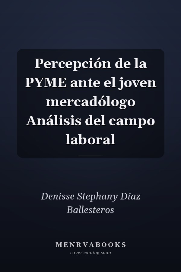 Percepción de la PYME ante el joven mercadólogo Análisis del campo laboral