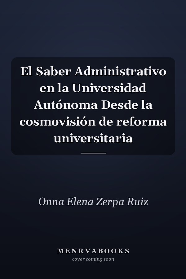 El Saber Administrativo en la Universidad Autónoma Desde la cosmovisión de reforma universitaria