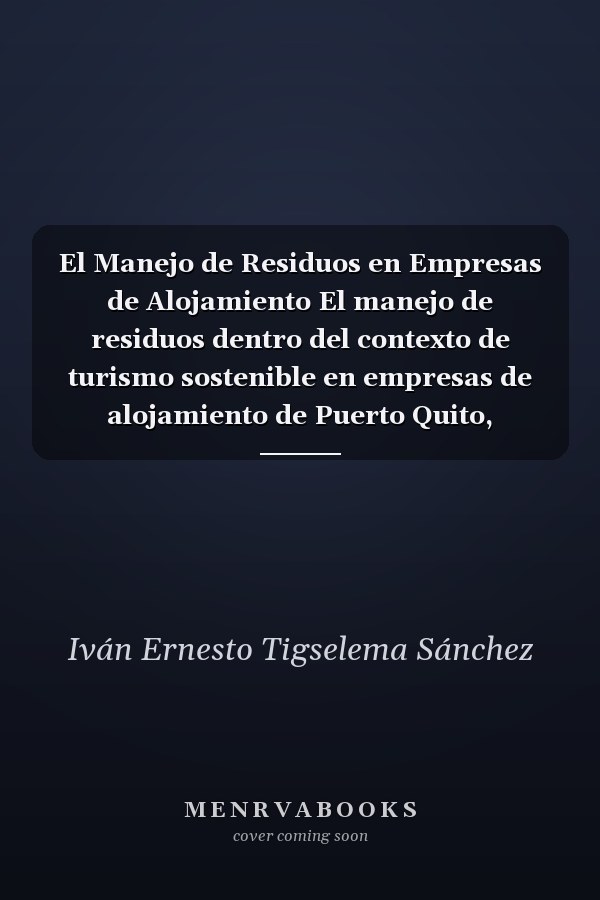 El Manejo de Residuos en Empresas de Alojamiento El manejo de residuos dentro del contexto de turismo sostenible en empresas de alojamiento de Puerto Quito, Ecuador