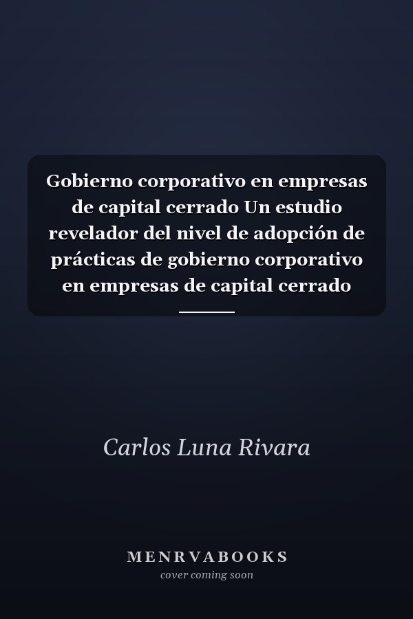 Gobierno corporativo en empresas de capital cerrado Un estudio revelador del nivel de adopción de prácticas de gobierno corporativo en empresas de capital cerrado