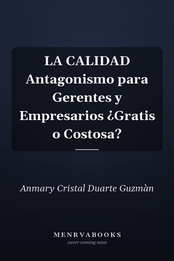 LA CALIDAD Antagonismo para Gerentes y Empresarios ¿Gratis o Costosa?