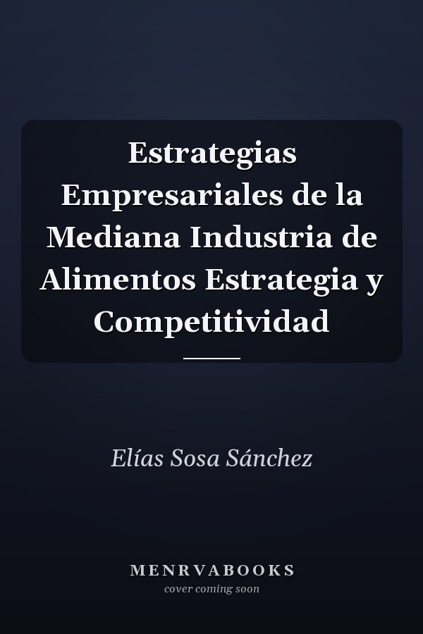 Estrategias Empresariales de la Mediana Industria de Alimentos Estrategia y Competitividad