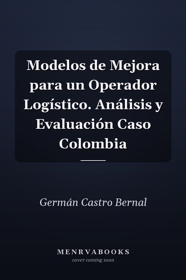 Modelos de Mejora para un Operador Logístico. Análisis y Evaluación Caso Colombia