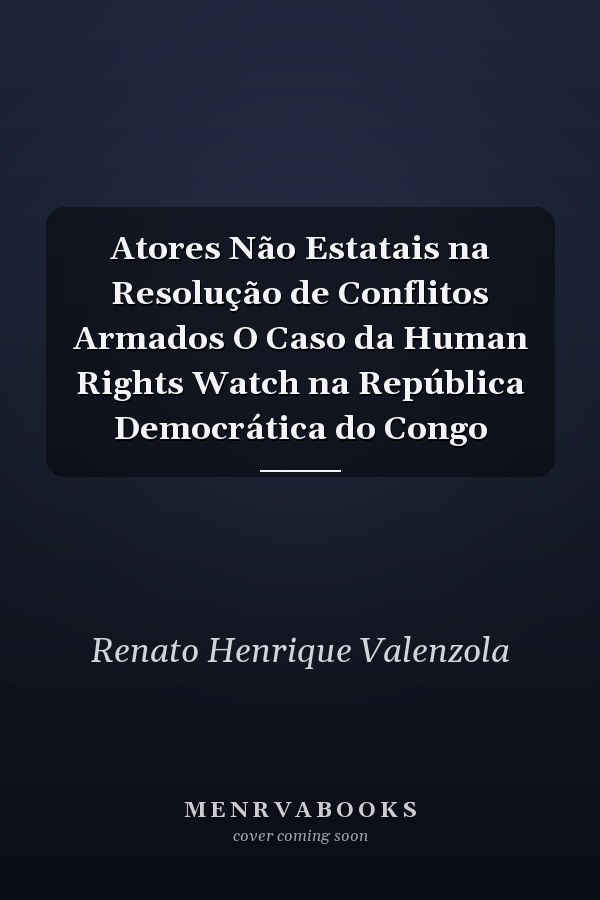 Atores Não Estatais na Resolução de Conflitos Armados O Caso da Human Rights Watch na República Democrática do Congo