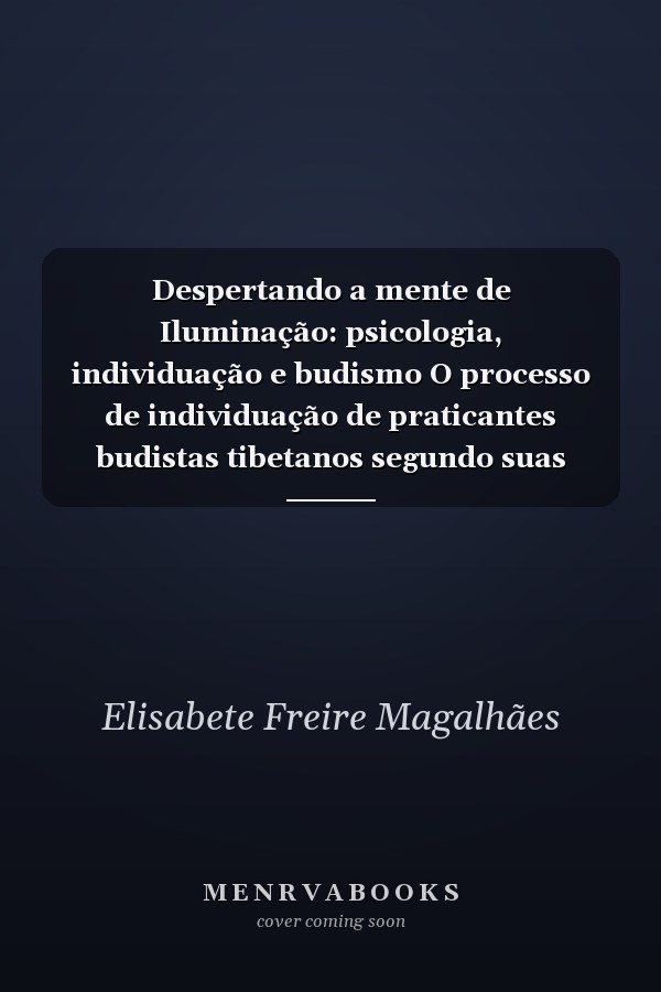 Despertando a mente de Iluminação: psicologia, individuação e budismo O processo de individuação de praticantes budistas tibetanos segundo suas histórias orais de vida