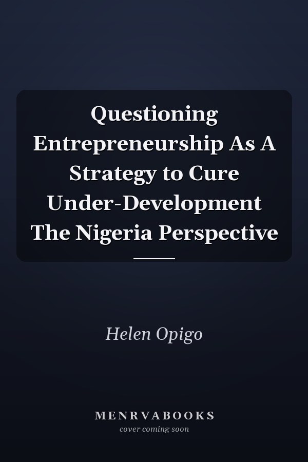 Questioning Entrepreneurship As A Strategy to Cure Under-Development The Nigeria Perspective