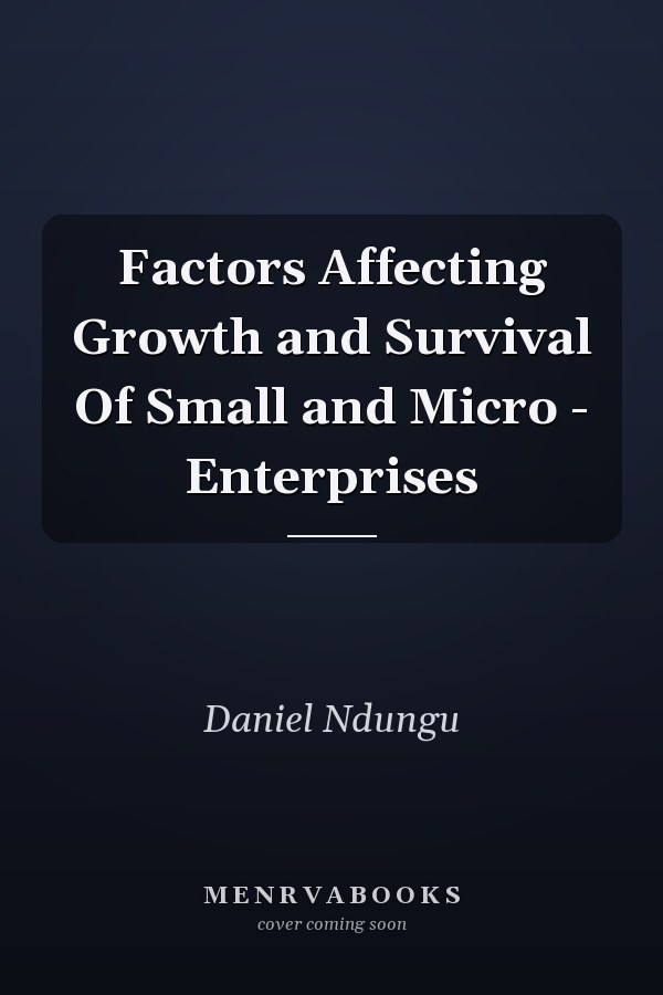 Factors Affecting Growth and Survival Of Small and Micro - Enterprises