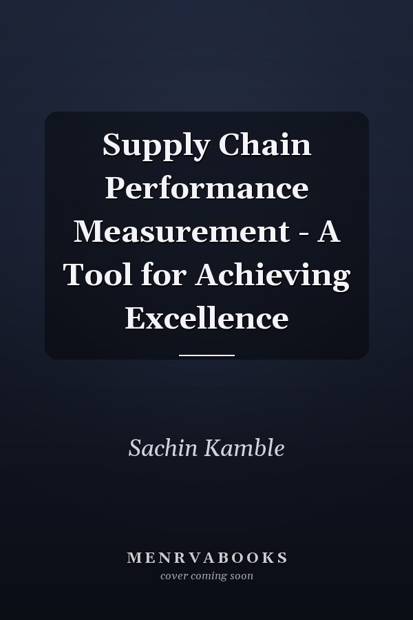 Supply Chain Performance Measurement - A Tool for Achieving Excellence