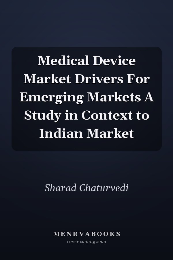 Medical Device Market Drivers For Emerging Markets A Study in Context to Indian Market