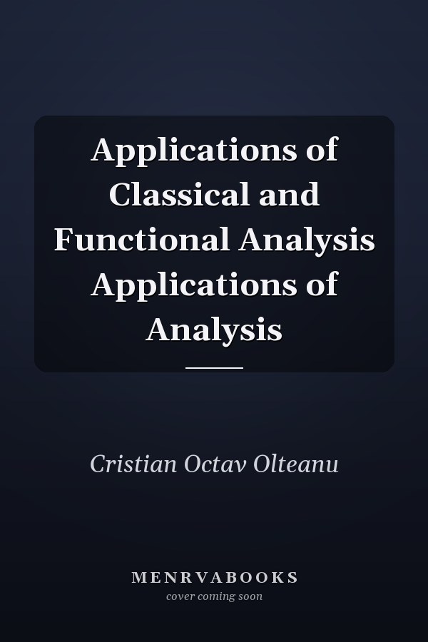 Applications of Classical and Functional Analysis Applications of Analysis
