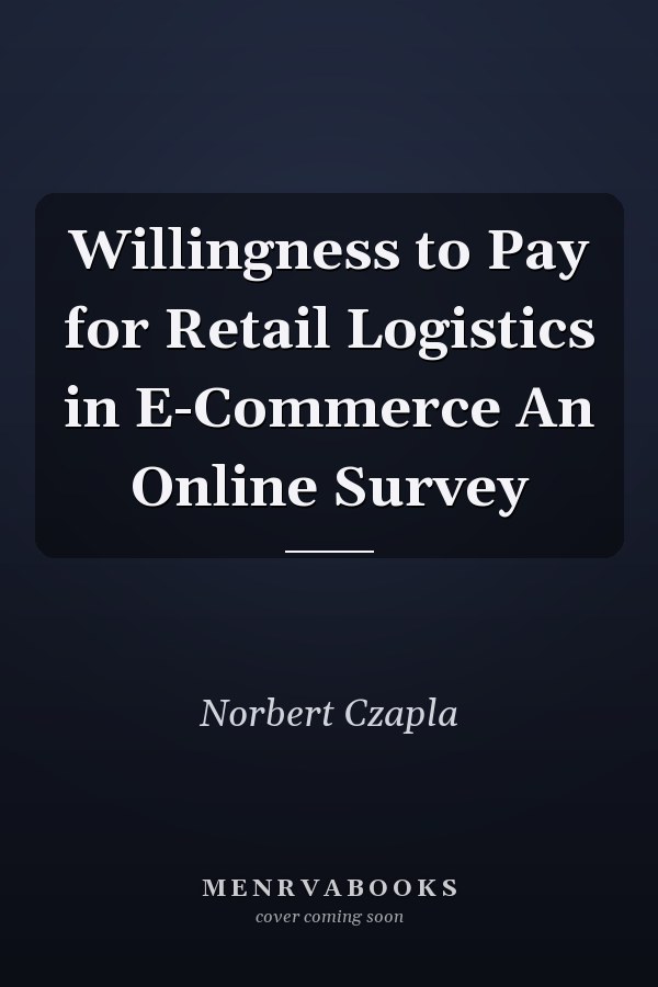 Willingness to Pay for Retail Logistics in E-Commerce An Online Survey