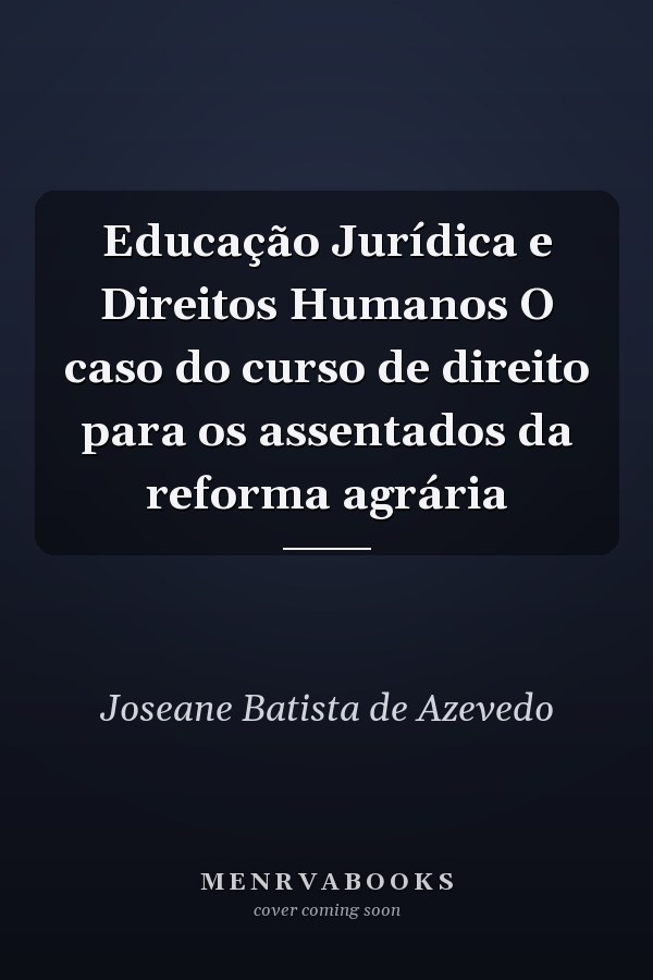 Educação Jurídica e Direitos Humanos O caso do curso de direito para os assentados da reforma agrária