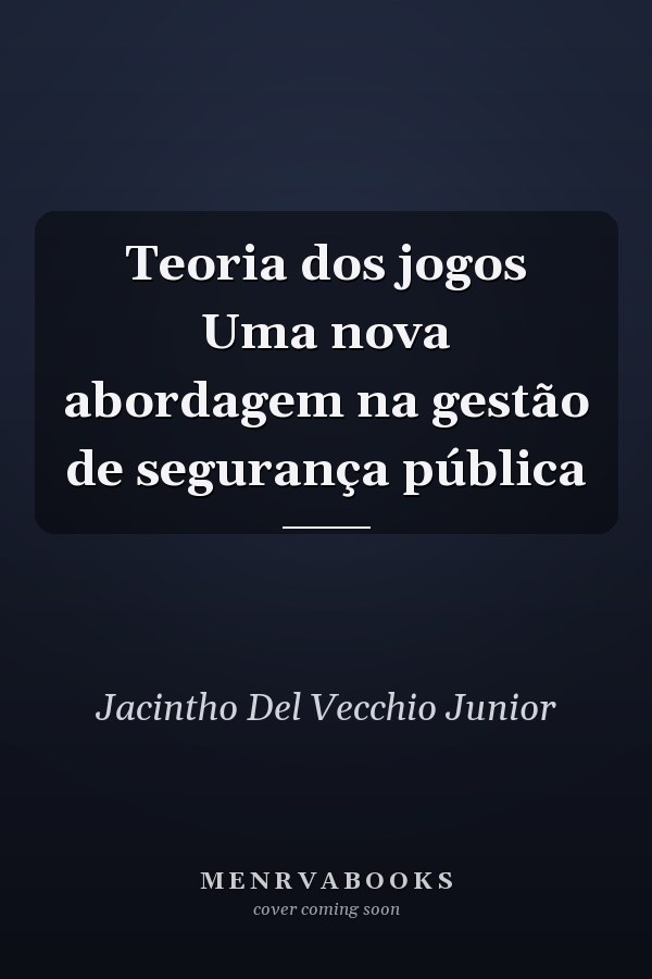 Teoria dos jogos Uma nova abordagem na gestão de segurança pública