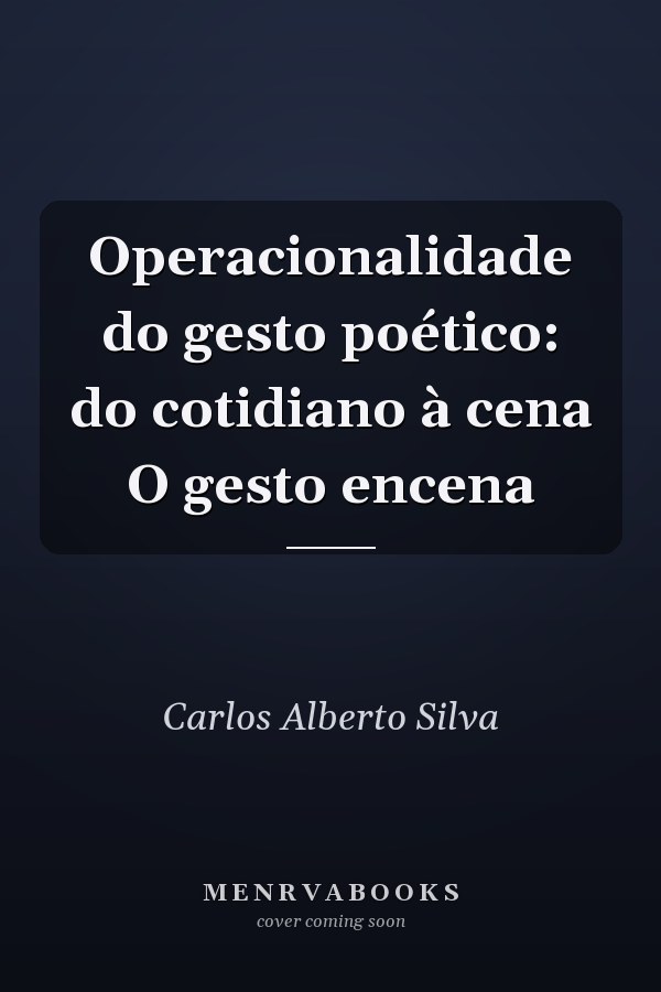 Operacionalidade do gesto poético: do cotidiano à cena O gesto encena