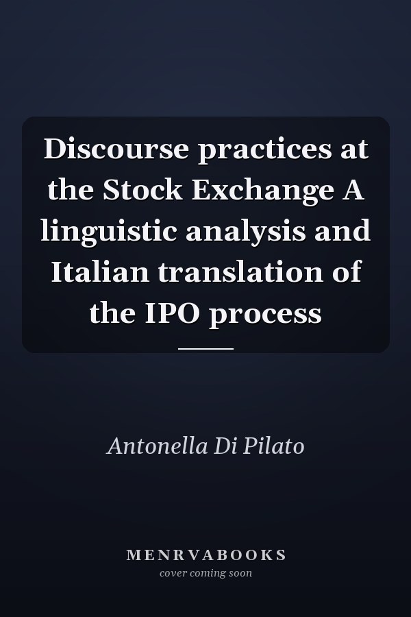 Discourse practices at the Stock Exchange A linguistic analysis and Italian translation of the IPO process