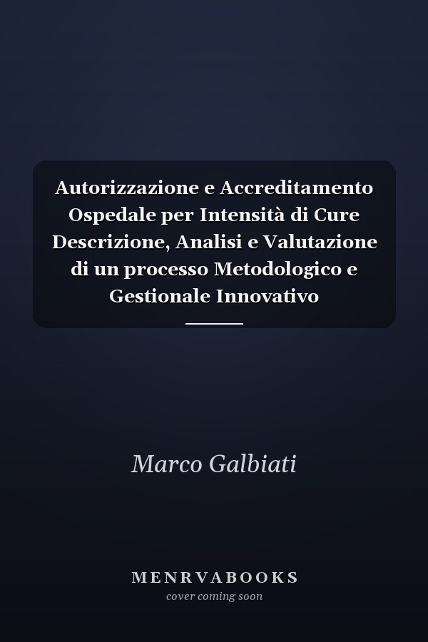 Autorizzazione e Accreditamento Ospedale per Intensità di Cure Descrizione, Analisi e Valutazione di un processo Metodologico e Gestionale Innovativo