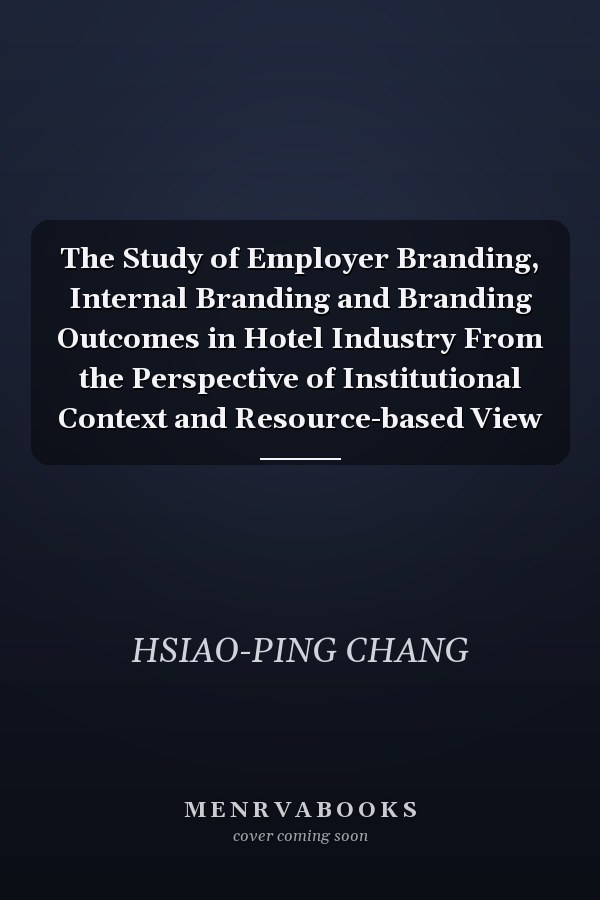 The Study of Employer Branding, Internal Branding and Branding Outcomes in Hotel Industry From the Perspective of Institutional Context and Resource-based View