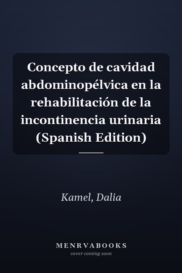 Concepto de cavidad abdominopélvica en la rehabilitación de la incontinencia urinaria (Spanish Edition)