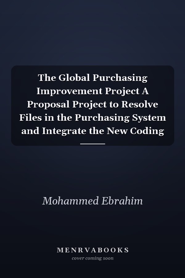 The Global Purchasing Improvement Project A Proposal Project to Resolve Files in the Purchasing System and Integrate the New Coding