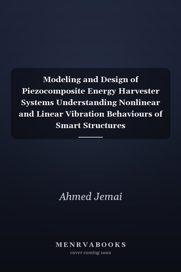 Modeling and Design of Piezocomposite Energy Harvester Systems Understanding Nonlinear and Linear Vibration Behaviours of Smart Structures