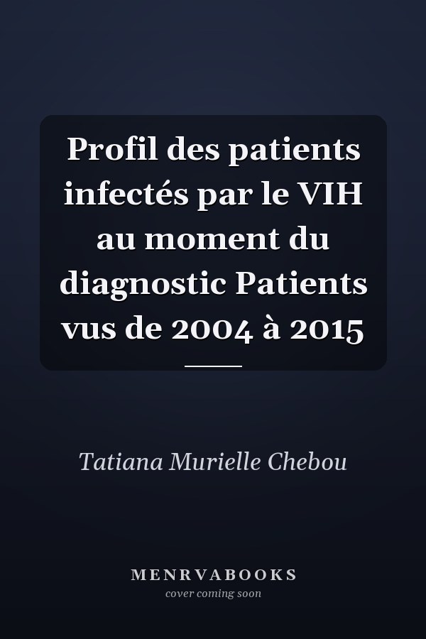 Profil des patients infectés par le VIH au moment du diagnostic Patients vus de 2004 à 2015