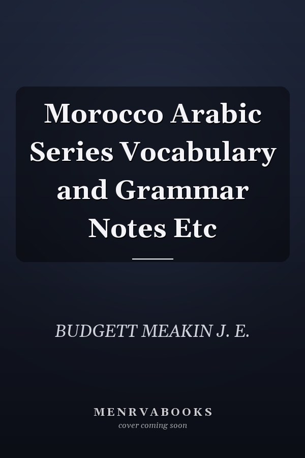 Morocco Arabic Series Vocabulary and Grammar Notes Etc