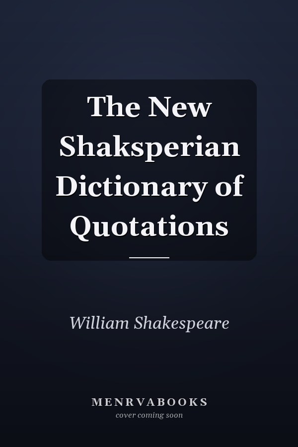 The New Shaksperian Dictionary of Quotations
