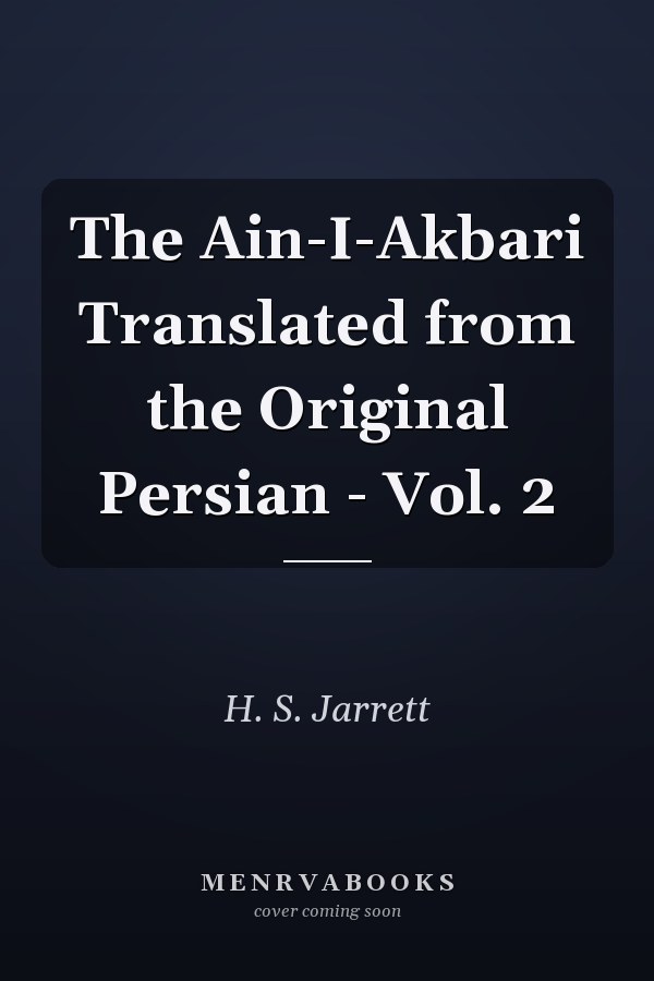 The Ain-I-Akbari Translated from the Original Persian - Vol. 2