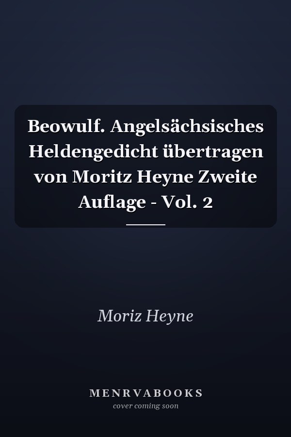 Beowulf. Angelsächsisches Heldengedicht übertragen von Moritz Heyne Zweite Auflage - Vol. 2