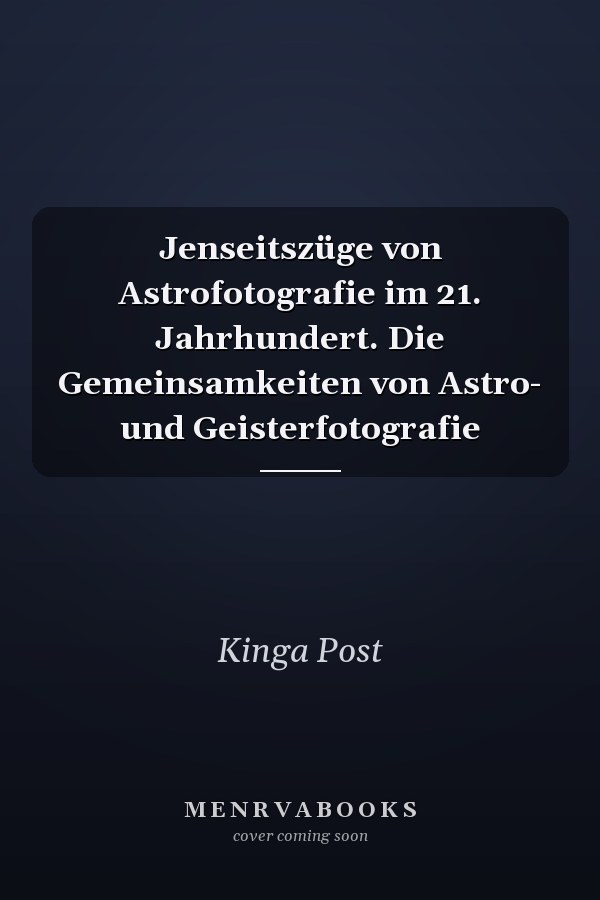 Jenseitszüge von Astrofotografie im 21. Jahrhundert. Die Gemeinsamkeiten von Astro- und Geisterfotografie