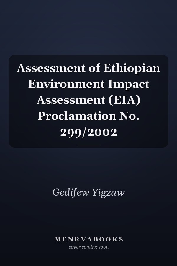 Assessment of Ethiopian Environment Impact Assessment (EIA) Proclamation No. 299/2002