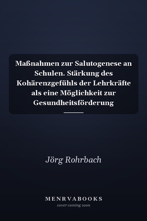 Maßnahmen zur Salutogenese an Schulen. Stärkung des Kohärenzgefühls der Lehrkräfte als eine Möglichkeit zur Gesundheitsförderung