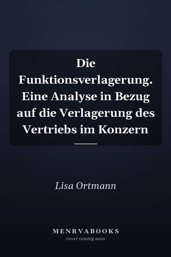 Die Funktionsverlagerung. Eine Analyse in Bezug auf die Verlagerung des Vertriebs im Konzern