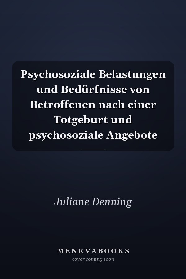 Psychosoziale Belastungen und Bedürfnisse von Betroffenen nach einer Totgeburt und psychosoziale Angebote