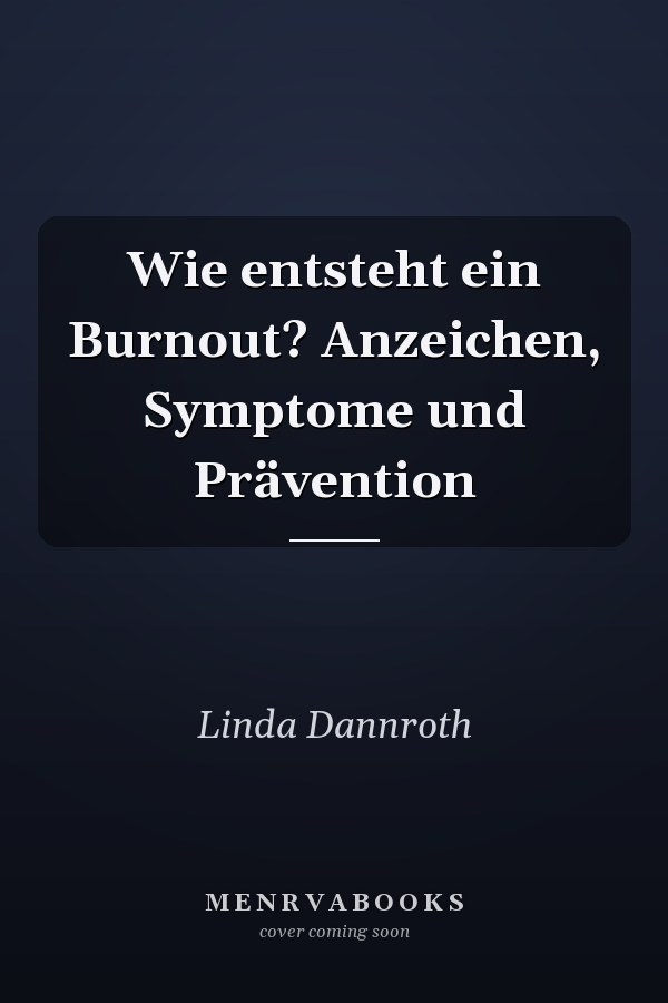 Wie entsteht ein Burnout? Anzeichen, Symptome und Prävention