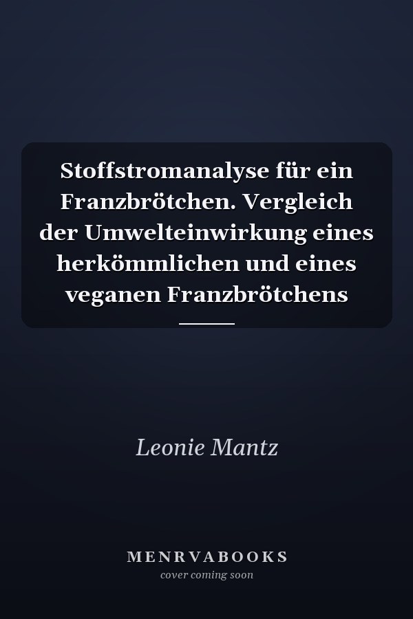Stoffstromanalyse für ein Franzbrötchen. Vergleich der Umwelteinwirkung eines herkömmlichen und eines veganen Franzbrötchens