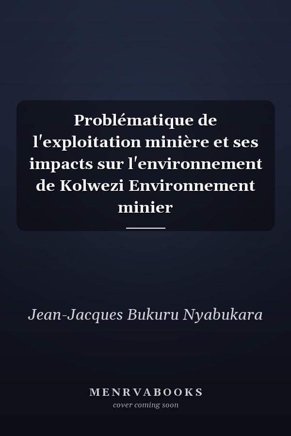 Problématique de l'exploitation minière et ses impacts sur l'environnement de Kolwezi Environnement minier