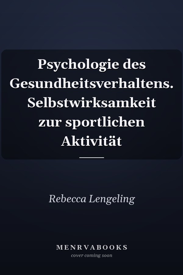 Psychologie des Gesundheitsverhaltens. Selbstwirksamkeit zur sportlichen Aktivität
