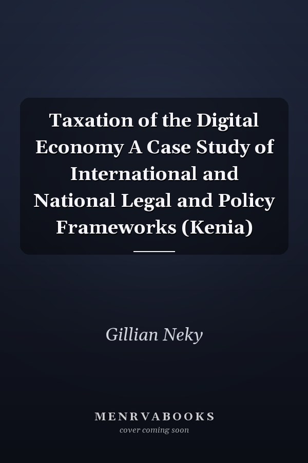 Taxation of the Digital Economy A Case Study of International and National Legal and Policy Frameworks (Kenia)