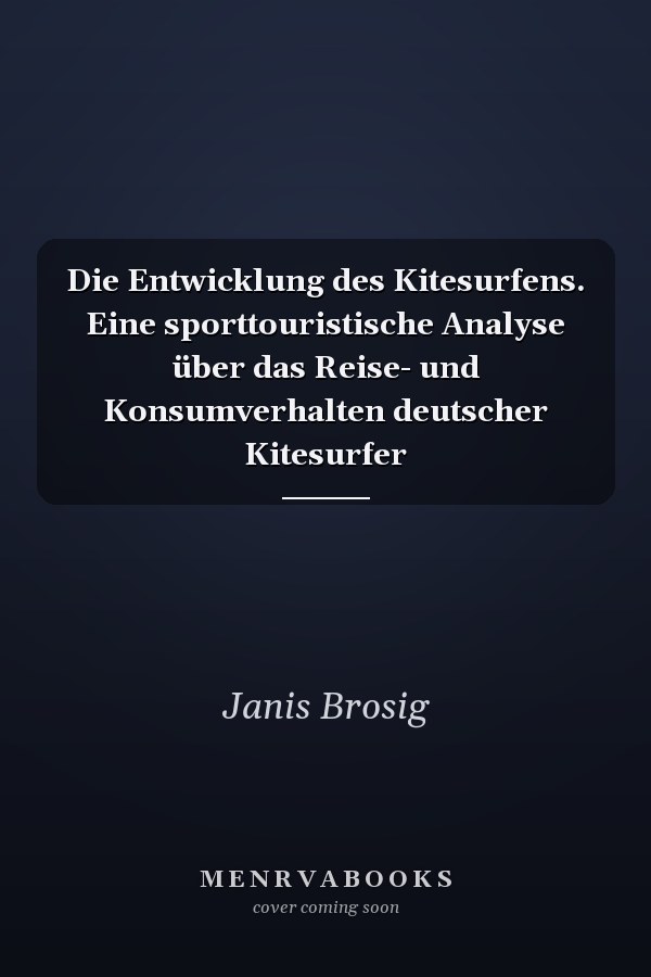 Die Entwicklung des Kitesurfens. Eine sporttouristische Analyse über das Reise- und Konsumverhalten deutscher Kitesurfer