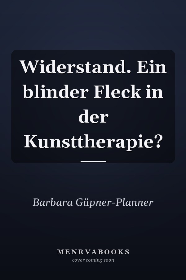 Widerstand. Ein blinder Fleck in der Kunsttherapie?