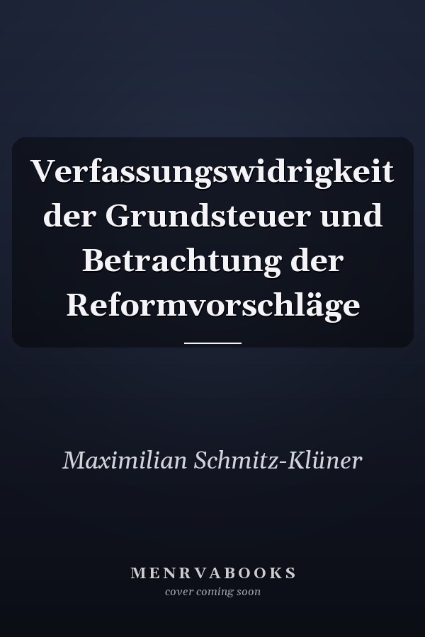 Verfassungswidrigkeit der Grundsteuer und Betrachtung der Reformvorschläge