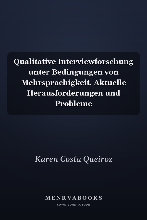 Qualitative Interviewforschung unter Bedingungen von Mehrsprachigkeit. Aktuelle Herausforderungen und Probleme