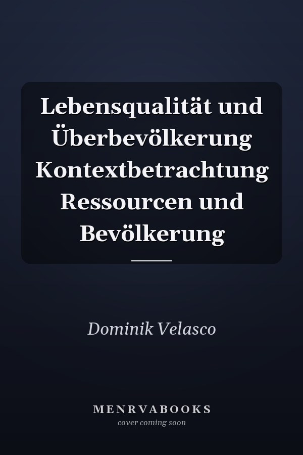 Lebensqualität und Überbevölkerung Kontextbetrachtung Ressourcen und Bevölkerung