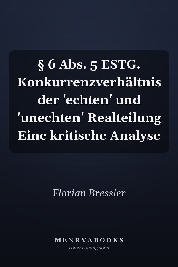 § 6 Abs. 5 ESTG. Konkurrenzverhältnis der 'echten' und 'unechten' Realteilung Eine kritische Analyse